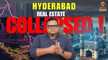 Hyderabad Real Estate Downfall: What’s Next? – Real Talks